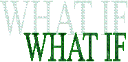 WHAT IF