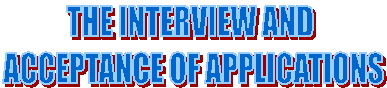 THE INTERVIEW AND 
ACCEPTANCE OF APPLICATIONS