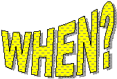 WHEN?